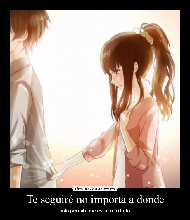 Te seguiré no importa a donde - sólo permite me estar a tu lado.