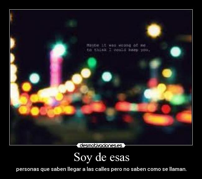 Soy de esas - personas que saben llegar a las calles pero no saben como se llaman.