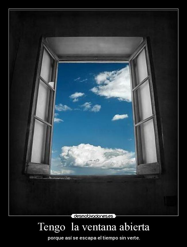 Tengo la ventana abierta -