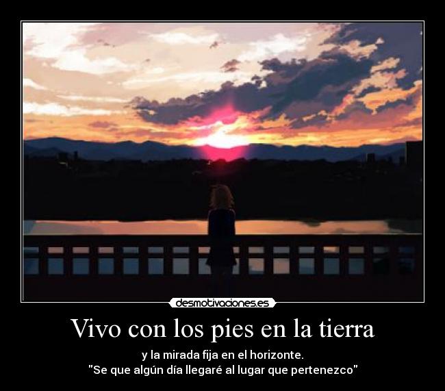 Vivo con los pies en la tierra -