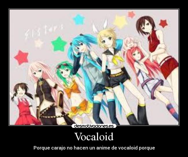 Vocaloid - Porque carajo no hacen un anime de vocaloid porque