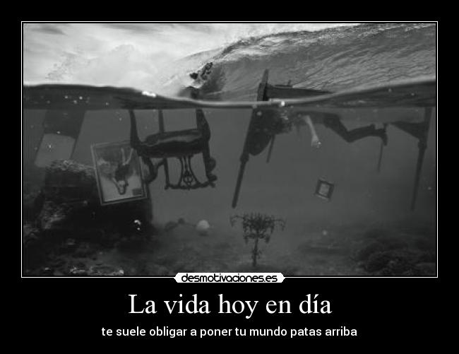 carteles vida vida hoy dia soler obligar poner mundo pata arriba ely desmotivaciones