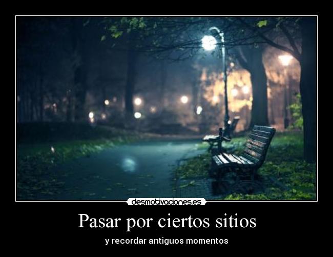 Pasar por ciertos sitios -