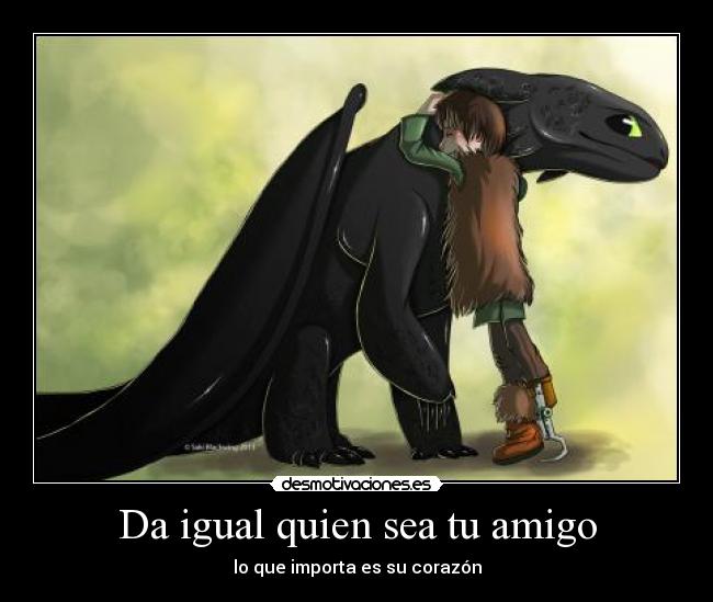 Da igual quien sea tu amigo -