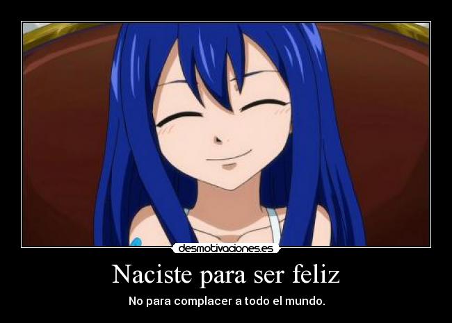 Naciste para ser feliz - No para complacer a todo el mundo.