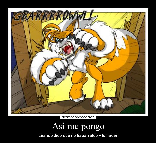 Asi me pongo - cuando digo que no hagan algo y lo hacen