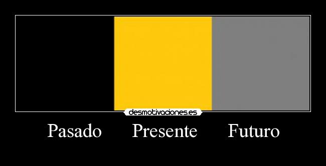 Pasado      Presente      Futuro - 