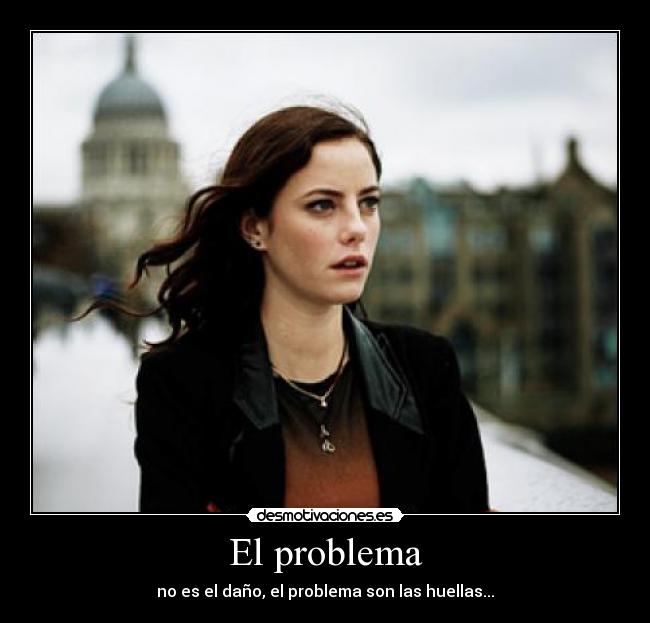 El problema - no es el daño, el problema son las huellas...
