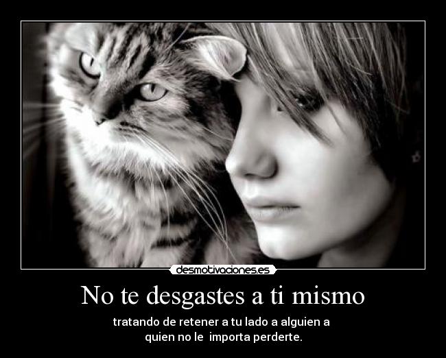 No te desgastes a ti mismo -