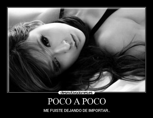 POCO A POCO - ME FUISTE DEJANDO DE IMPORTAR..