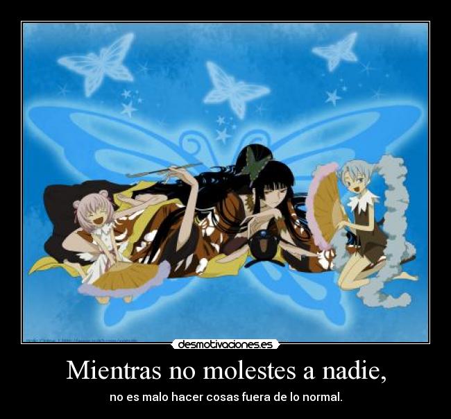 Mientras no molestes a nadie, -