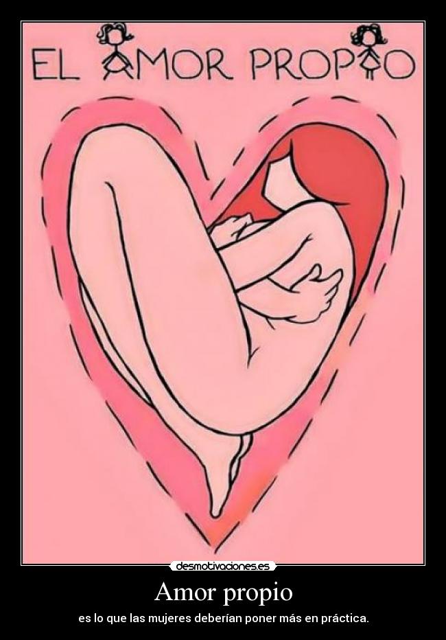 Amor propio - es lo que las mujeres deberían poner más en práctica.