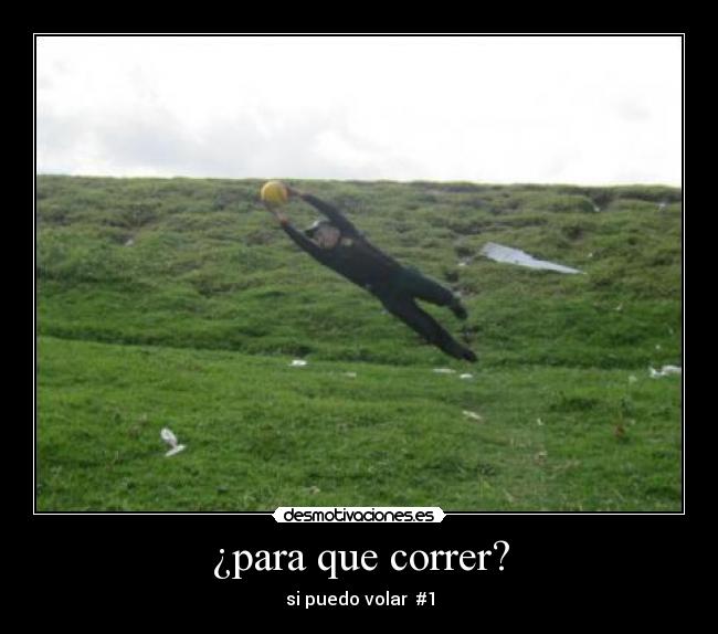 ¿para que correr? - si puedo volar  #1