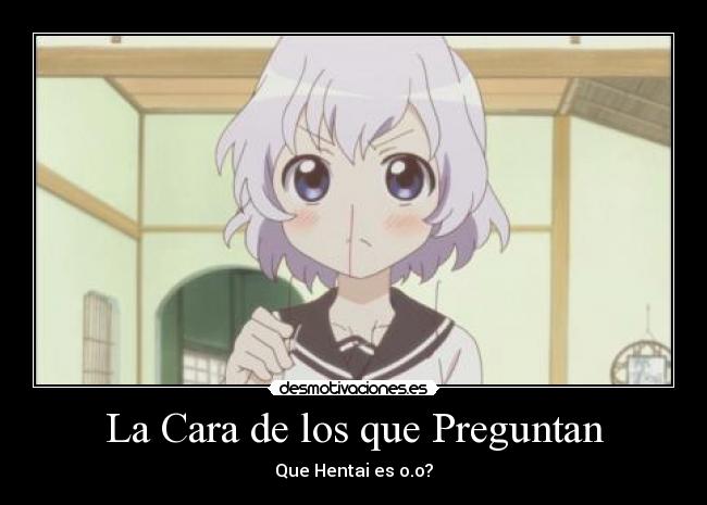 La Cara de los que Preguntan - Que Hentai es o.o?