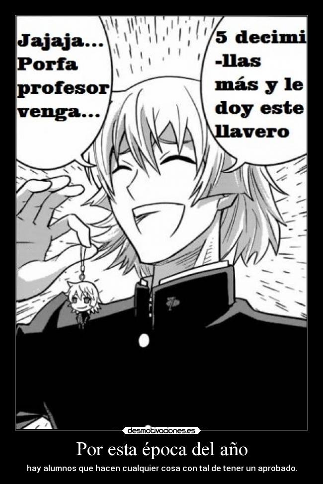 Por esta época del año - hay alumnos que hacen cualquier cosa con tal de tener un aprobado.