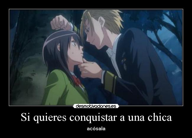 Si quieres conquistar a una chica - acósala