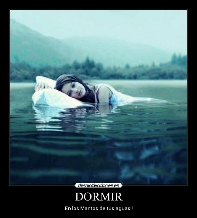 DORMIR - En los Mantos de tus aguas!!