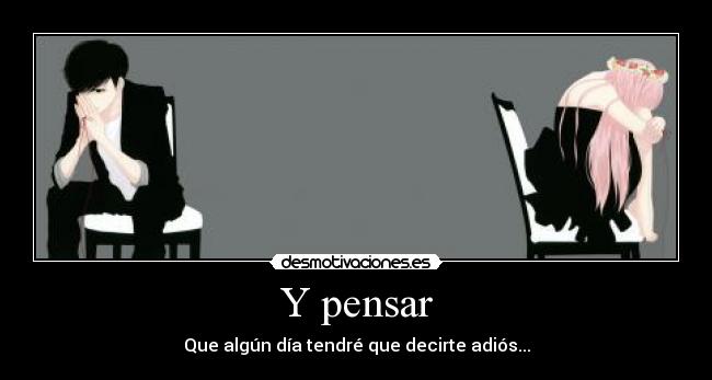 Y pensar -