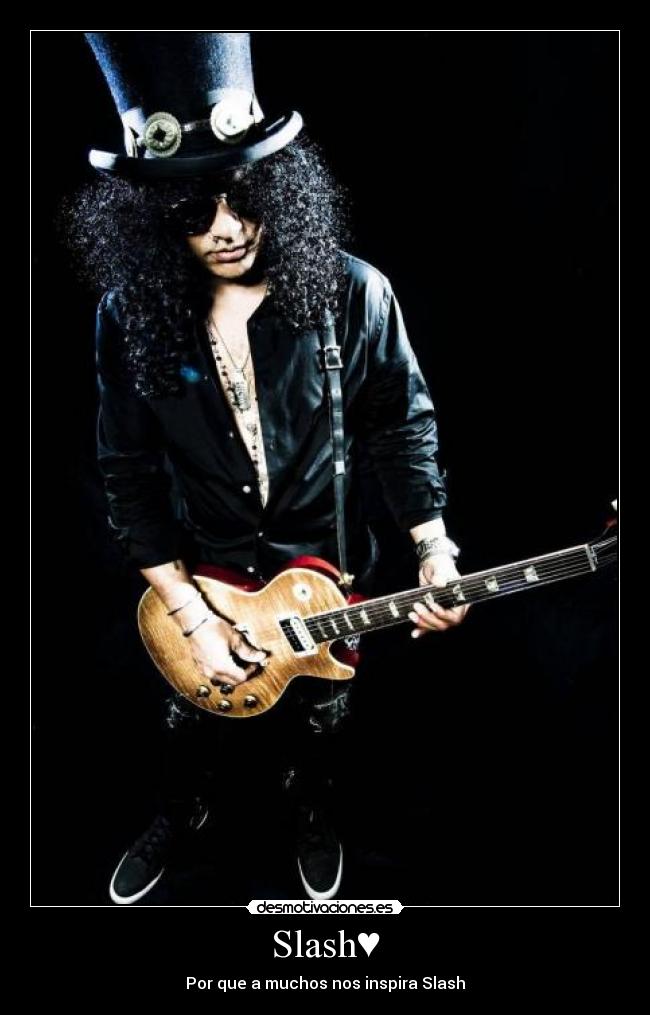 Slash♥ - Por que a muchos nos inspira Slash♥