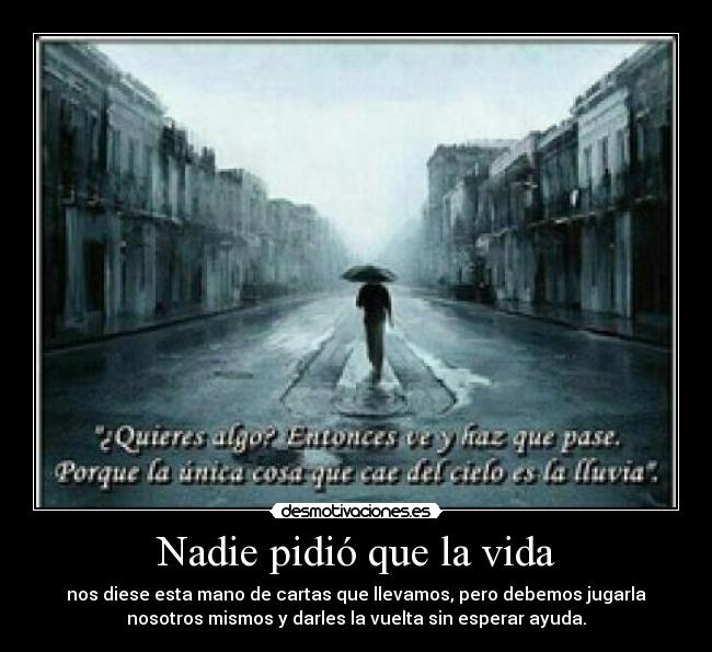 Nadie pidió que la vida -
