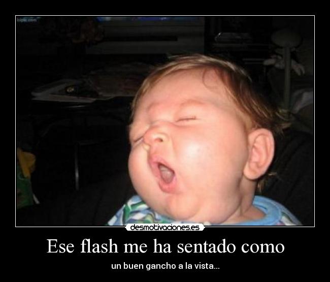 Ese flash me ha sentado como -