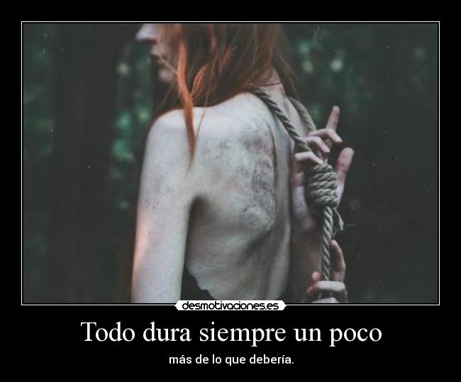 Todo dura siempre un poco -