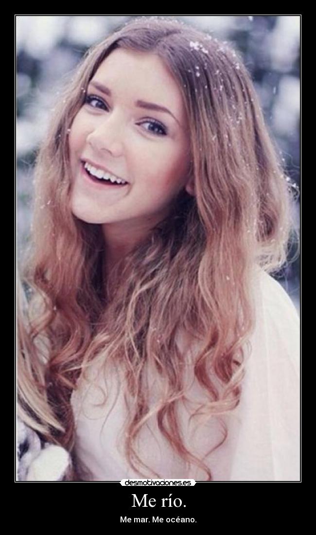 Me río. -