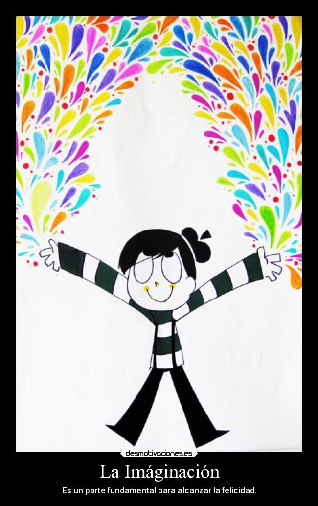 La Imáginación - Es un parte fundamental para alcanzar la felicidad.