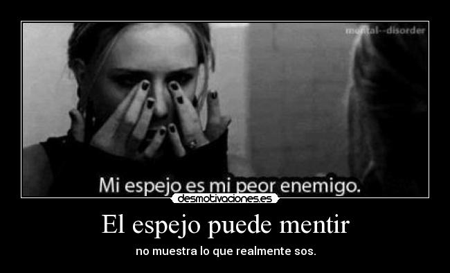 El espejo puede mentir - no muestra lo que realmente sos.