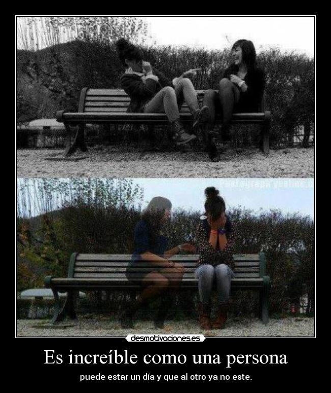 Es increíble como una persona -