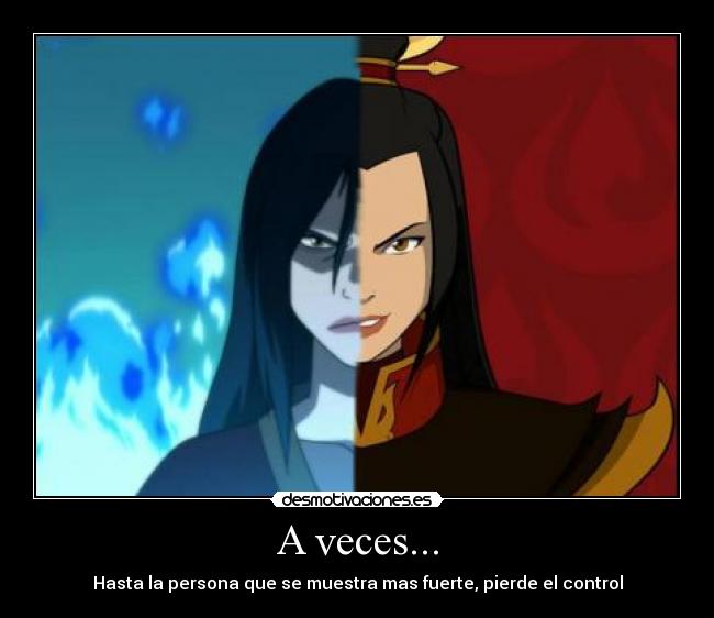 A veces... - Hasta la persona que se muestra mas fuerte, pierde el control