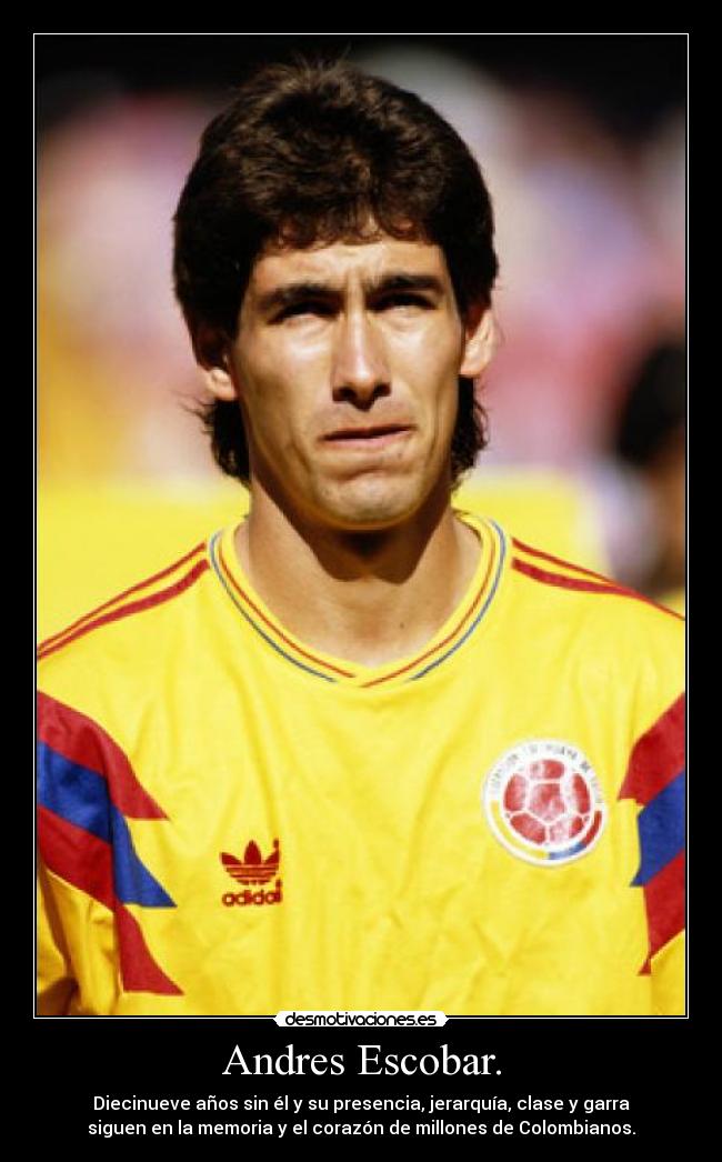 Andres Escobar. - Diecinueve años sin él y su presencia, jerarquía, clase y garra
siguen en la memoria y el corazón de millones de Colombianos.