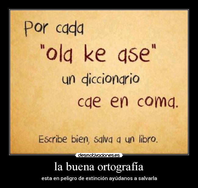 la buena ortografía - esta en peligro de extinción ayúdanos a salvarla
