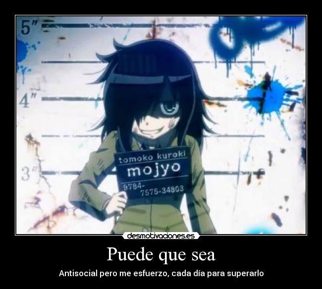 Puede que sea - Antisocial pero me esfuerzo, cada día para superarlo