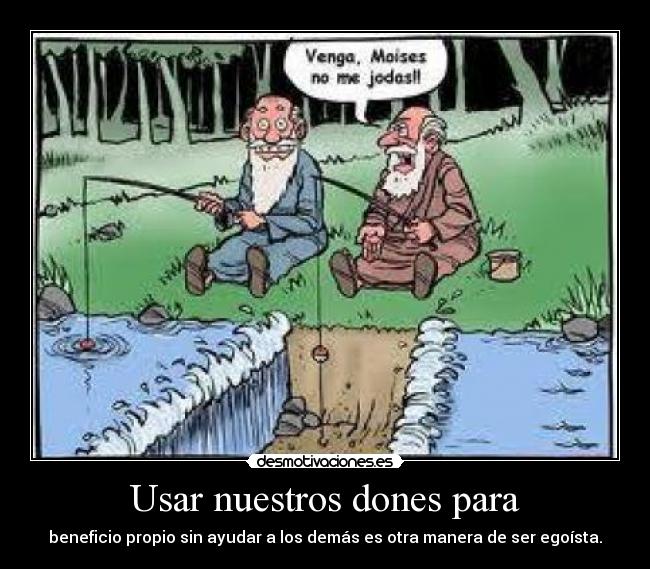 Usar nuestros dones para -