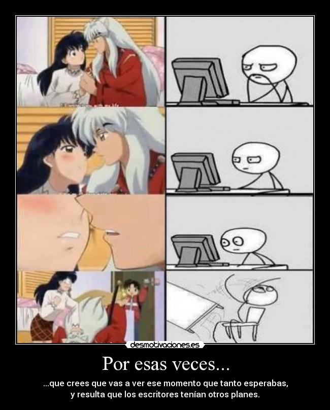 Por esas veces... - ...que crees que vas a ver ese momento que tanto esperabas,
y resulta que los escritores tenían otros planes.