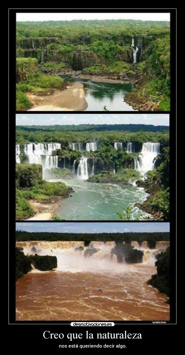 Creo que la naturaleza - nos está queriendo decir algo.