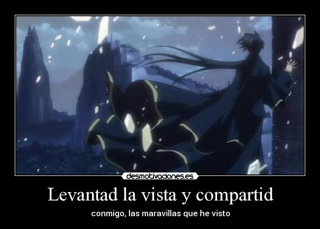 Levantad la vista y compartid - conmigo, las maravillas que he visto