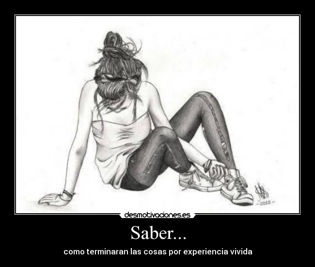 Saber... - como terminaran las cosas por experiencia vivida