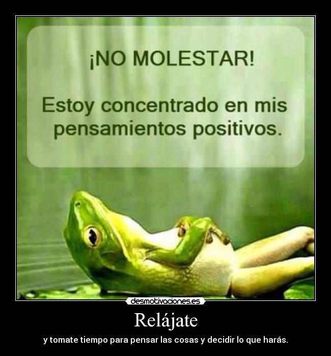 carteles relajar tomar tiempo amistad pensar decidir que hacer amor futuro estar vivir positivo bien mal desmotivaciones