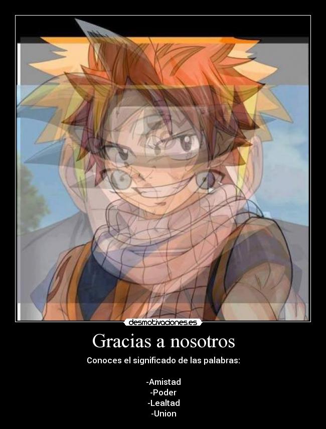 Gracias a nosotros - Conoces el significado de las palabras:
-Amistad
-Poder
-Lealtad
-Union