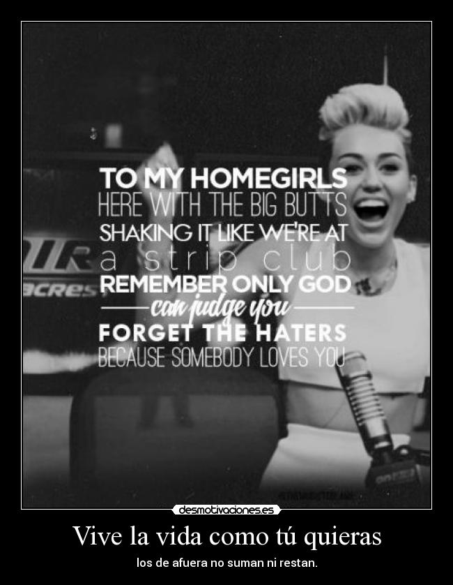 Vive la vida como tú quieras - los de afuera no suman ni restan.