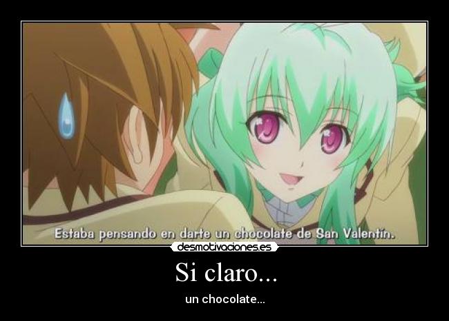 Si claro... - un chocolate...