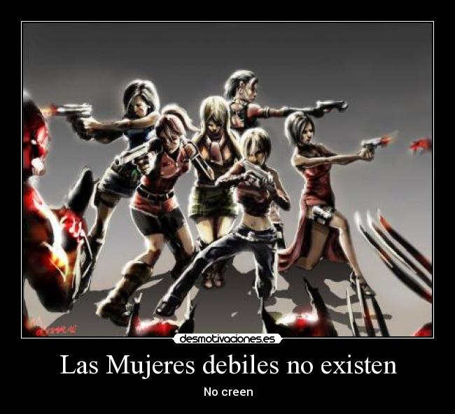 Las Mujeres debiles no existen -