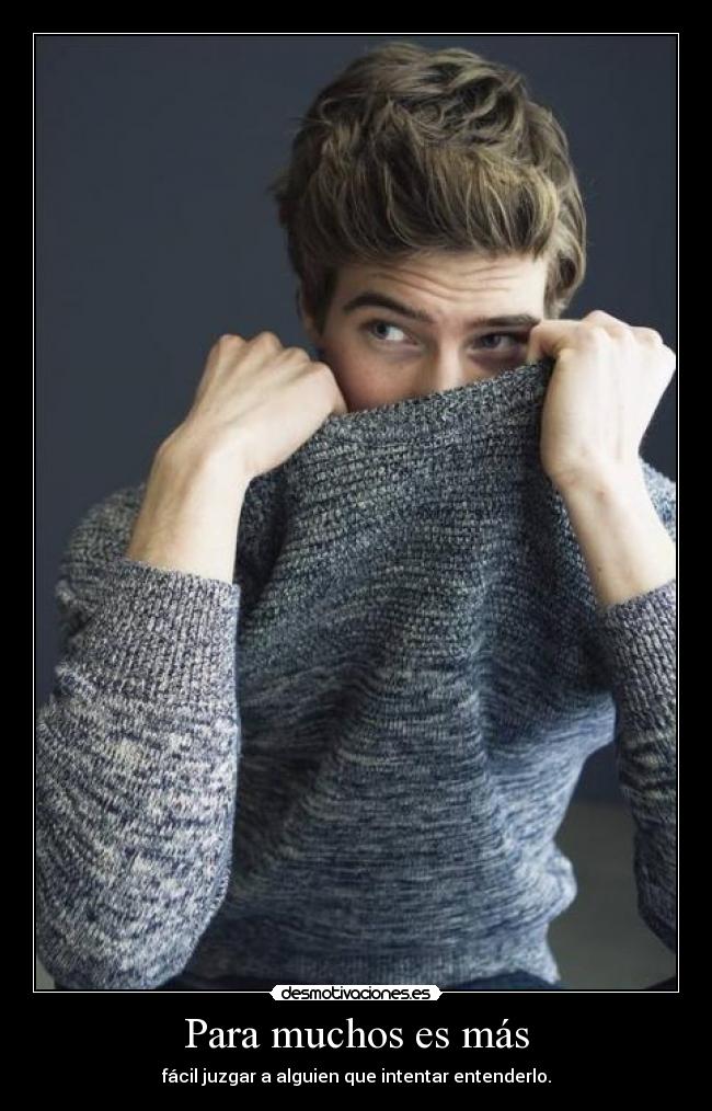 Para muchos es más - fácil juzgar a alguien que intentar entenderlo.