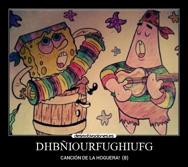 DHBÑIOURFUGHIUFG - CANCIÓN DE LA HOGUERA! (8)