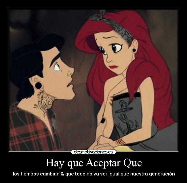 Hay que Aceptar Que - los tiempos cambian & que todo no va ser igual que nuestra generación