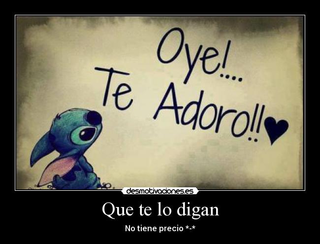 Que te lo digan - No tiene precio *-*