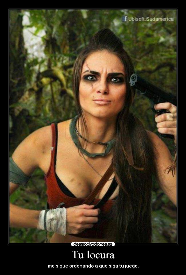 Tu locura - me sigue ordenando a que siga tu juego.
