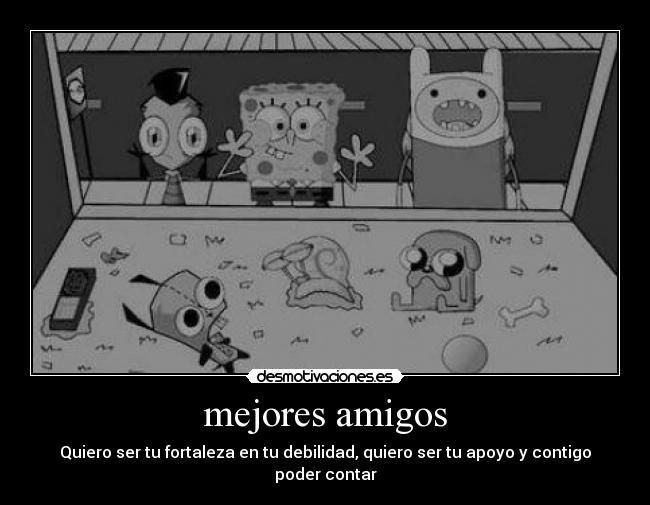 mejores amigos - Quiero ser tu fortaleza en tu debilidad, quiero ser tu apoyo y contigo poder contar